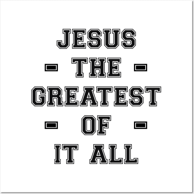 Jesus The Greatest Of It All Design Wall Art by Dojaja